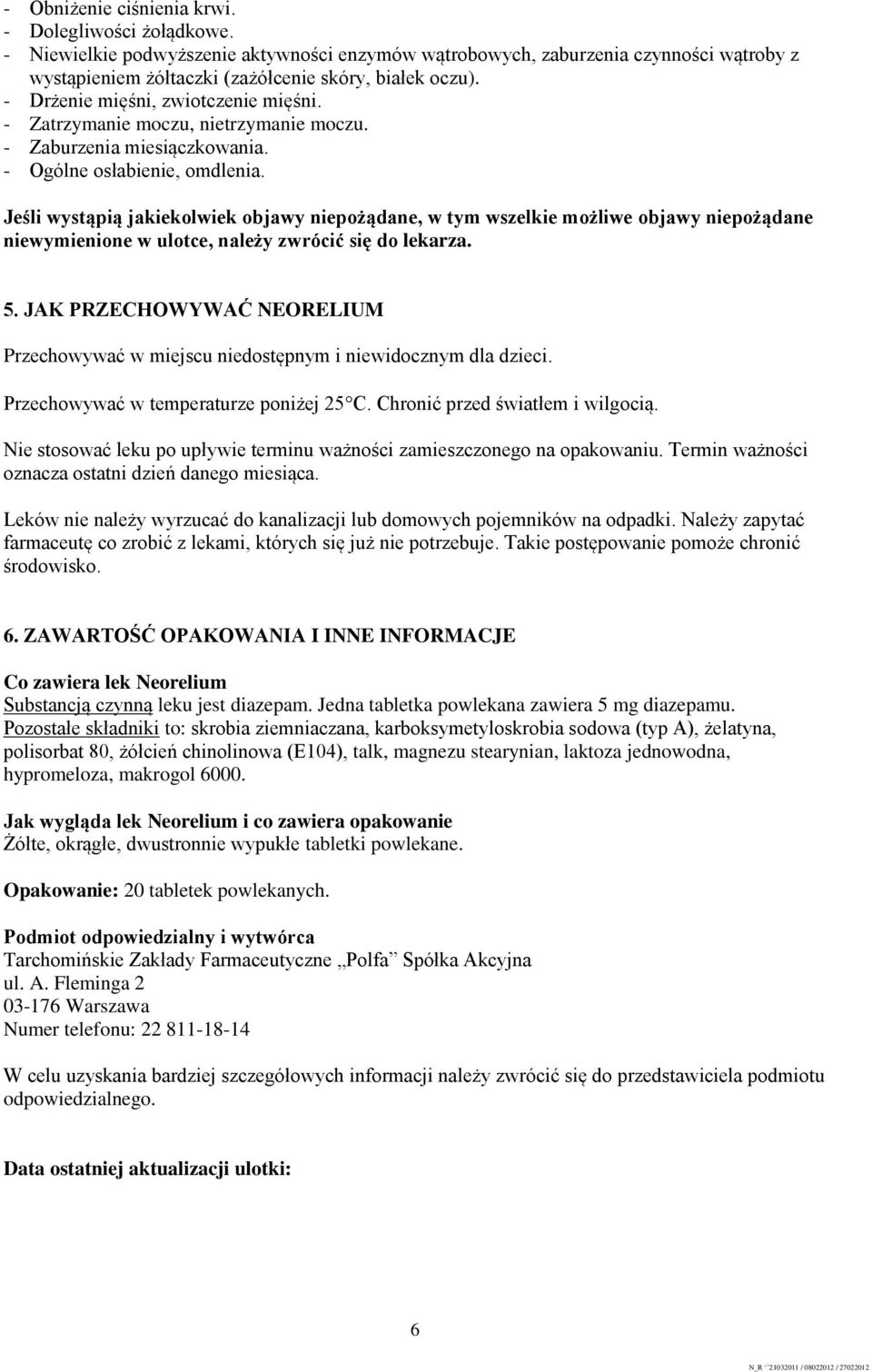 Jeśli wystąpią jakiekolwiek objawy niepożądane, w tym wszelkie możliwe objawy niepożądane niewymienione w ulotce, należy zwrócić się do lekarza. 5.