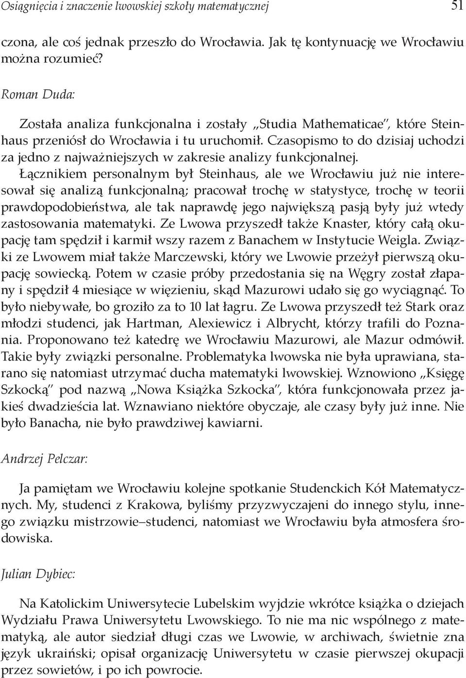 Czasopismo to do dzisiaj uchodzi za jedno z najważniejszych w zakresie analizy funkcjonalnej.