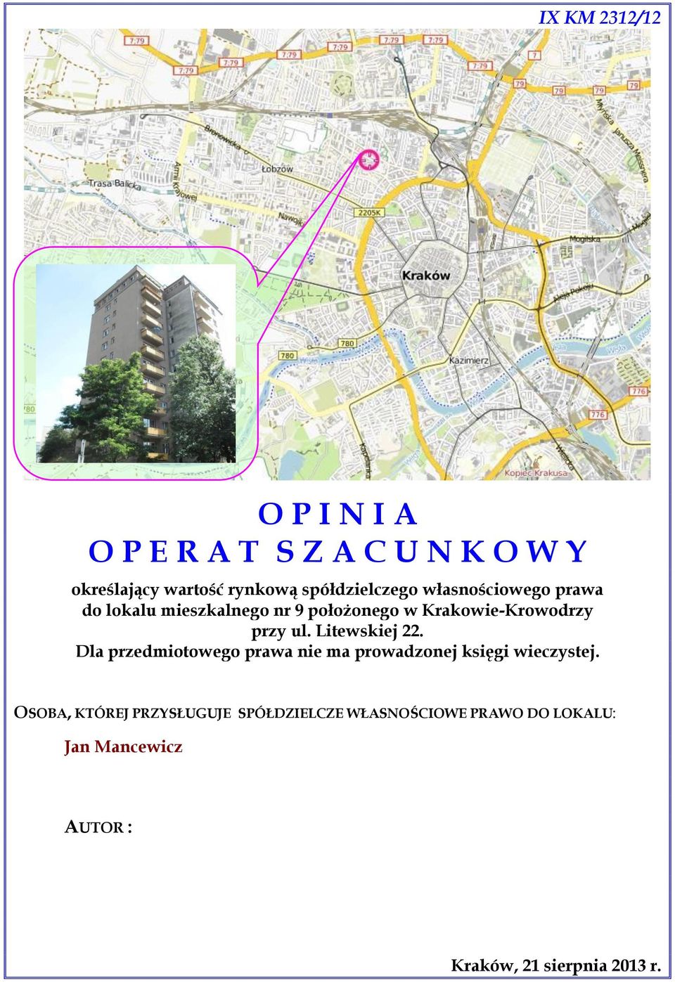 przy ul. Litewskiej 22. Dla przedmiotowego prawa nie ma prowadzonej księgi wieczystej.