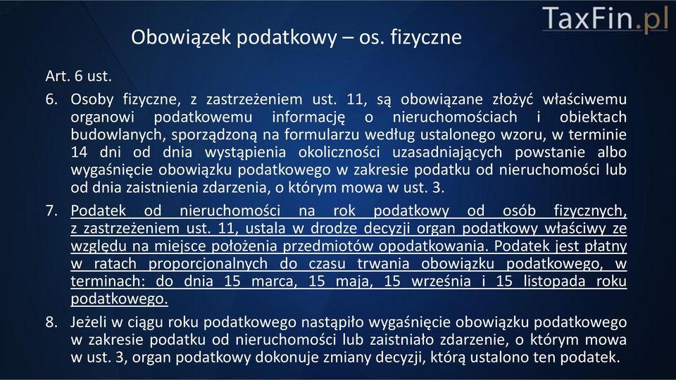 wystąpienia okoliczności uzasadniających powstanie albo wygaśnięcie obowiązku podatkowego w zakresie podatku od nieruchomości lub od dnia zaistnienia zdarzenia, o którym mowa w ust. 3. 7.