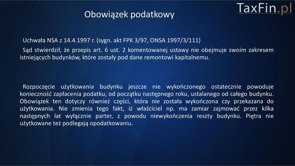 Rozpoczęcie użytkowania budynku jeszcze nie wykończonego ostatecznie powoduje konieczność zapłacenia podatku, od początku następnego roku, ustalanego od całego budynku.