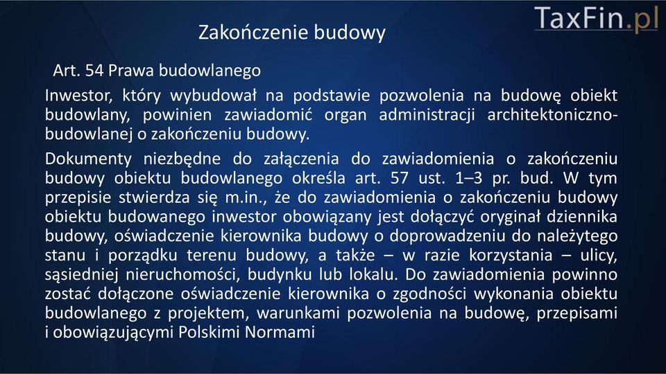 Dokumenty niezbędne do załączenia do zawiadomienia o zakończeniu budowy obiektu budowlanego określa art. 57 ust. 1 3 pr. bud. W tym przepisie stwierdza się m.in.