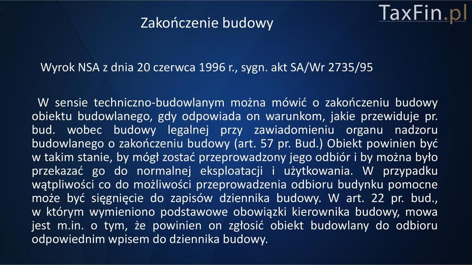 57 pr. Bud.) Obiekt powinien być w takim stanie, by mógł zostać przeprowadzony jego odbiór i by można było przekazać go do normalnej eksploatacji i użytkowania.