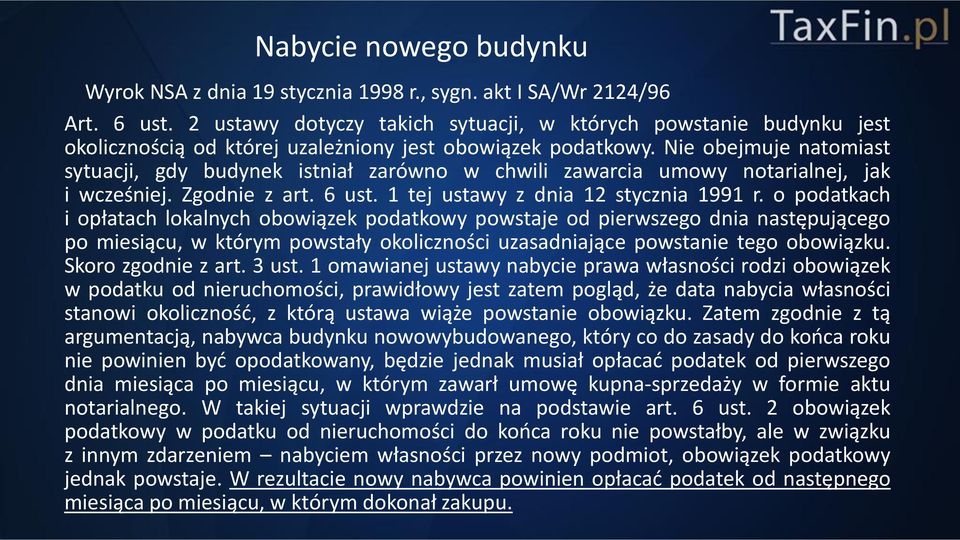 Nie obejmuje natomiast sytuacji, gdy budynek istniał zarówno w chwili zawarcia umowy notarialnej, jak i wcześniej. Zgodnie z art. 6 ust. 1 tej ustawy z dnia 12 stycznia 1991 r.