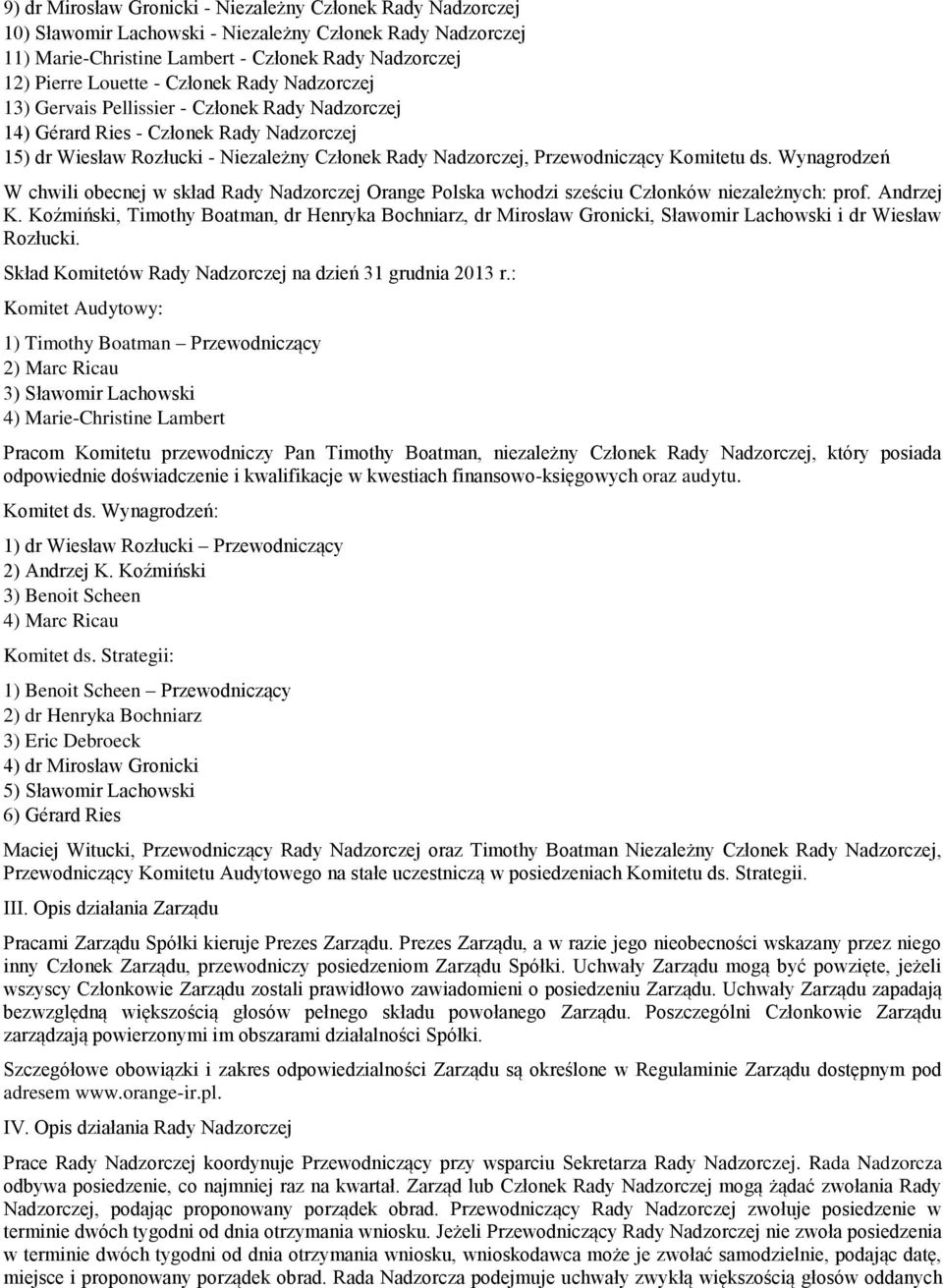 Komitetu ds. Wynagrodzeń W chwili obecnej w skład Rady Nadzorczej Orange Polska wchodzi sześciu Członków niezależnych: prof. Andrzej K.