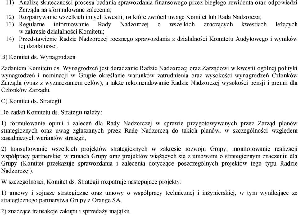 rocznego sprawozdania z działalności Komitetu Audytowego i wyników tej działalności. B) Komitet ds. Wynagrodzeń Zadaniem Komitetu ds.
