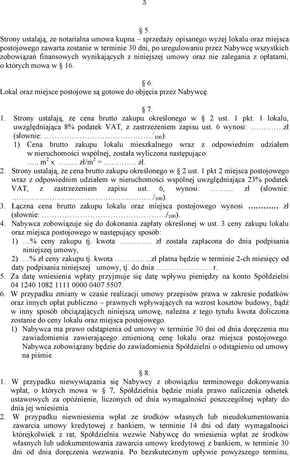 1 pkt. 1 lokalu, uwzględniająca 8% podatek VAT, z zastrzeżeniem zapisu ust. 6 wynosi:.zł (słownie:. / 100).