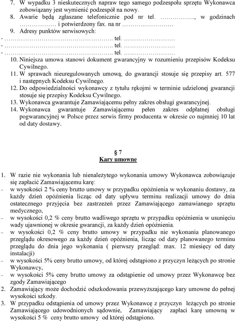 W sprawach nieuregulowanych umową, do gwarancji stosuje się przepisy art. 577 i następnych Kodeksu Cywilnego. 12.