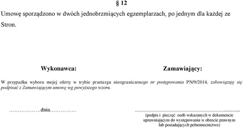 postępowania PN/9/2014, zobowiązuję się podpisać z Zamawiającym umowę wg powyższego wzoru. dnia.