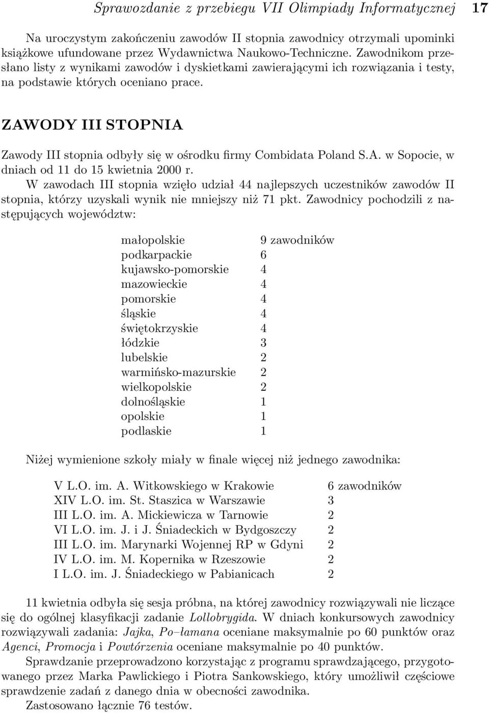 ZAWODY III STOPNIA Zawody III stopnia odbyły się w ośrodku firmy Combidata Poland S.A. w Sopocie, w dniach od 11 do 15 kwietnia 2000 r.