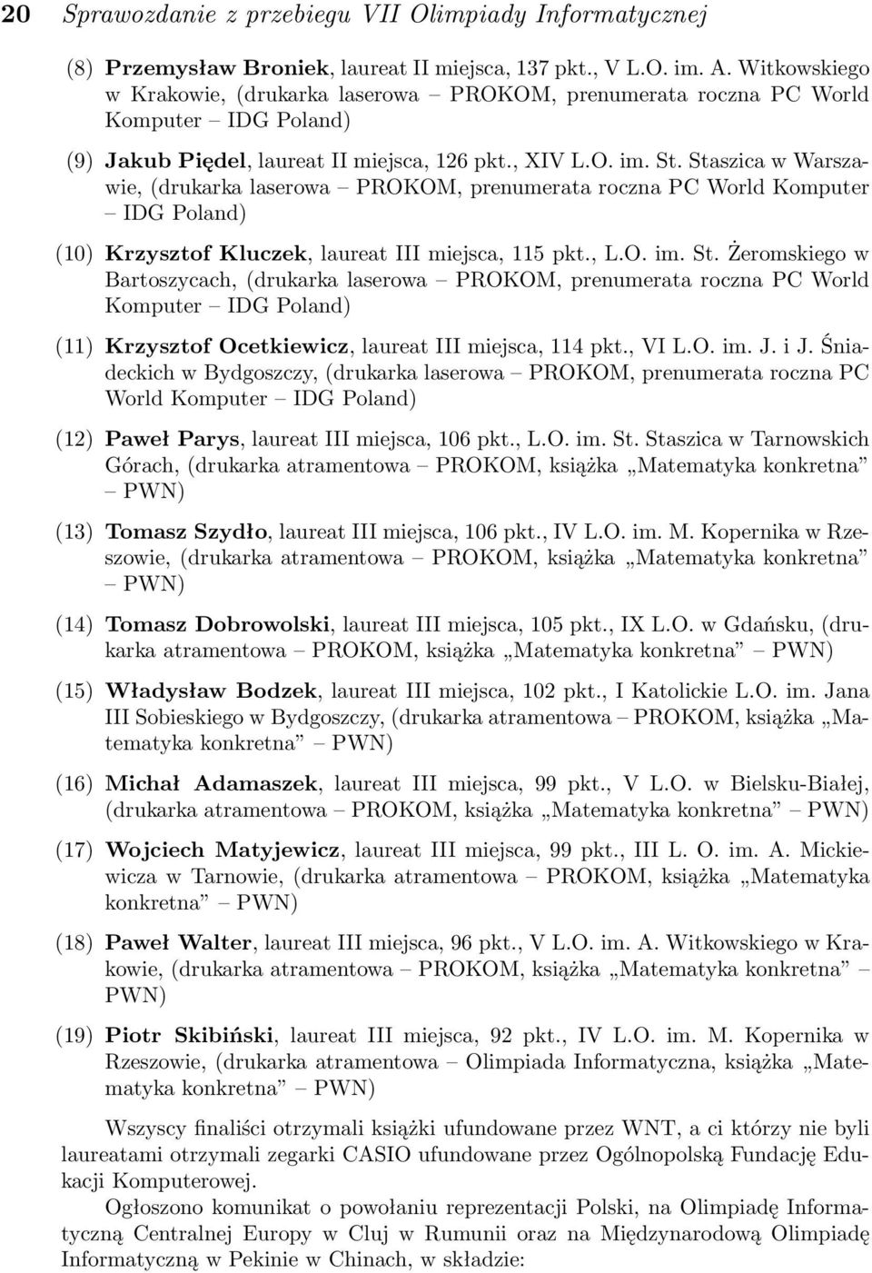 Staszica w Warszawie, (drukarka laserowa PROKOM, prenumerata roczna PC World Komputer IDG Poland) (10) Krzysztof Kluczek, laureat III miejsca, 115 pkt., L.O. im. St.