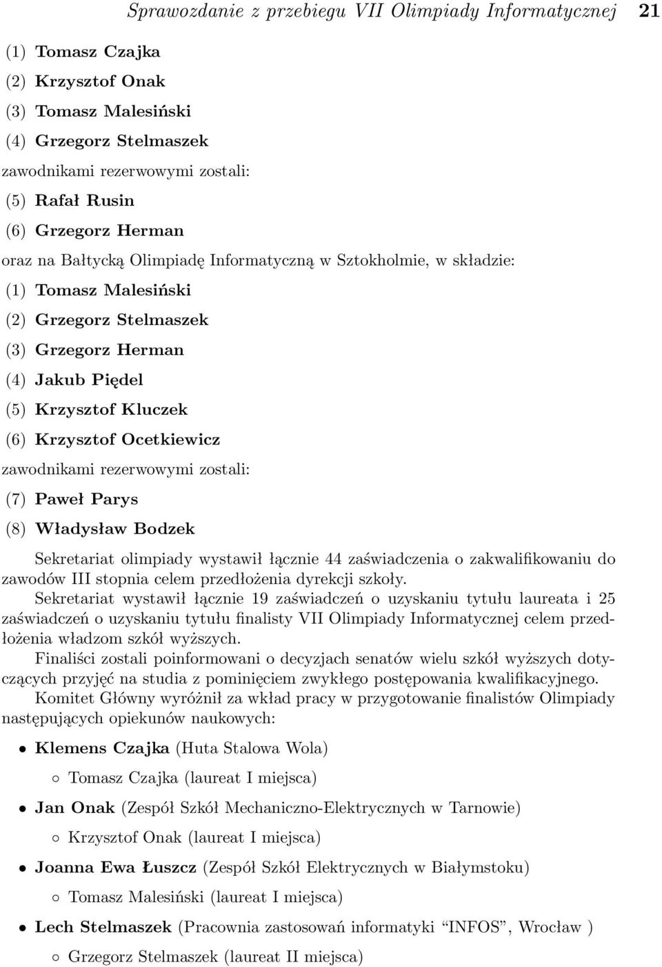 Krzysztof Ocetkiewicz zawodnikami rezerwowymi zostali: (7) Paweł Parys (8) Władysław Bodzek Sekretariat olimpiady wystawił łącznie 44 zaświadczenia o zakwalifikowaniu do zawodów III stopnia celem
