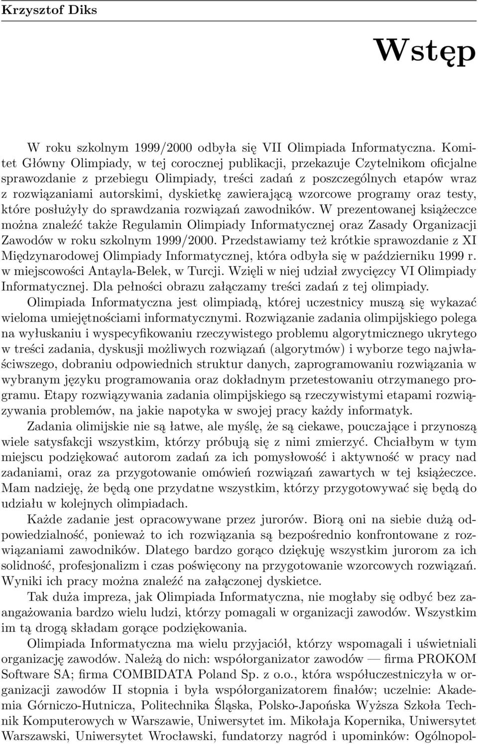 dyskietkę zawierającą wzorcowe programy oraz testy, które posłużyły do sprawdzania rozwiązań zawodników.