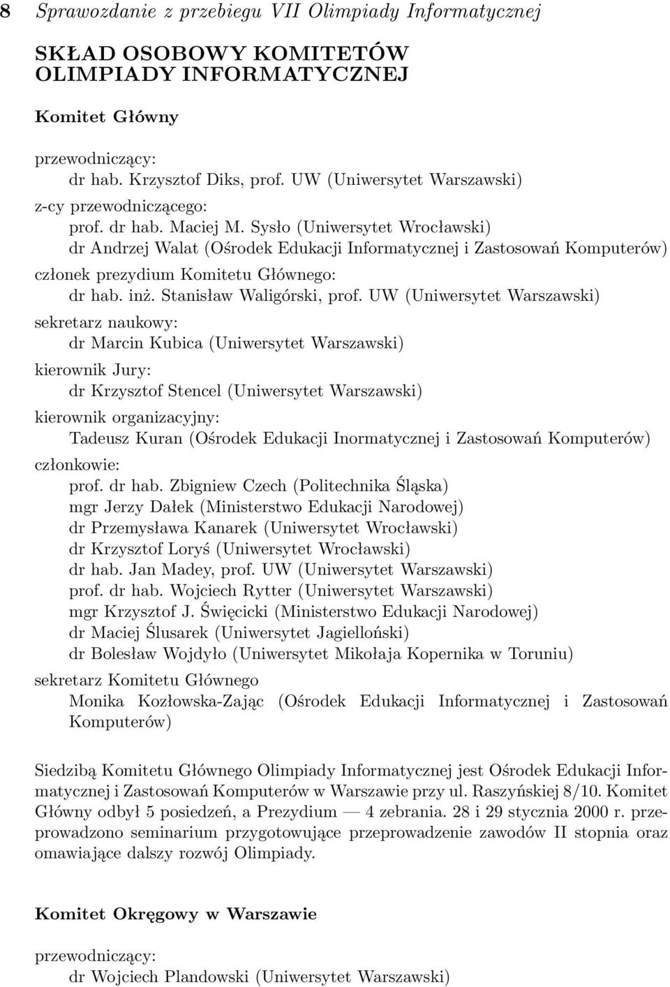 Sysło (Uniwersytet Wrocławski) dr Andrzej Walat (Ośrodek Edukacji Informatycznej i Zastosowań Komputerów) członek prezydium Komitetu Głównego: dr hab. inż. Stanisław Waligórski, prof.