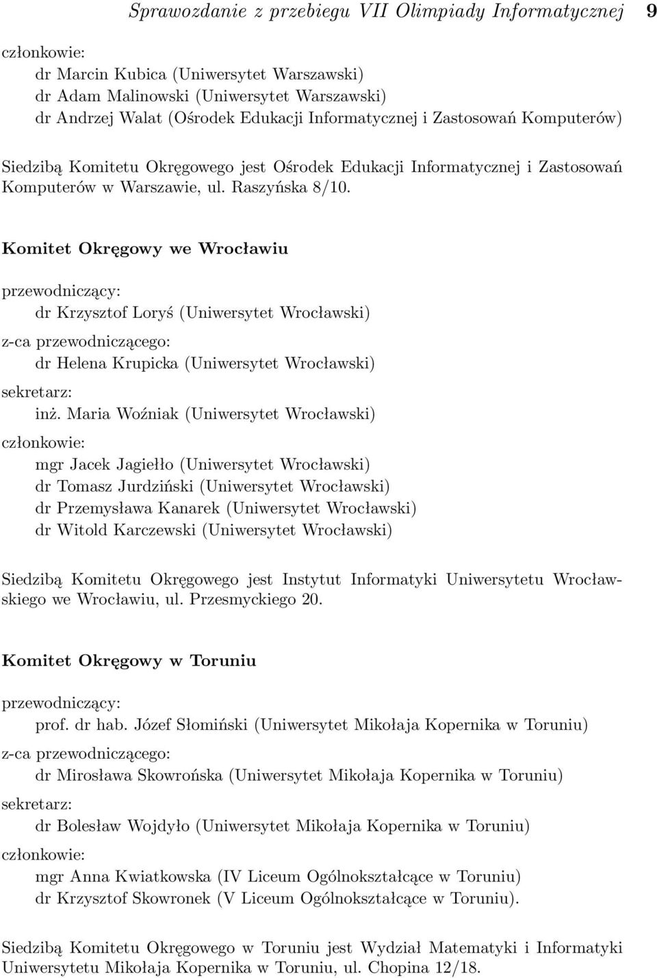 Komitet Okręgowy we Wrocławiu przewodniczący: dr Krzysztof Loryś (Uniwersytet Wrocławski) z-ca przewodniczącego: dr Helena Krupicka (Uniwersytet Wrocławski) sekretarz: inż.