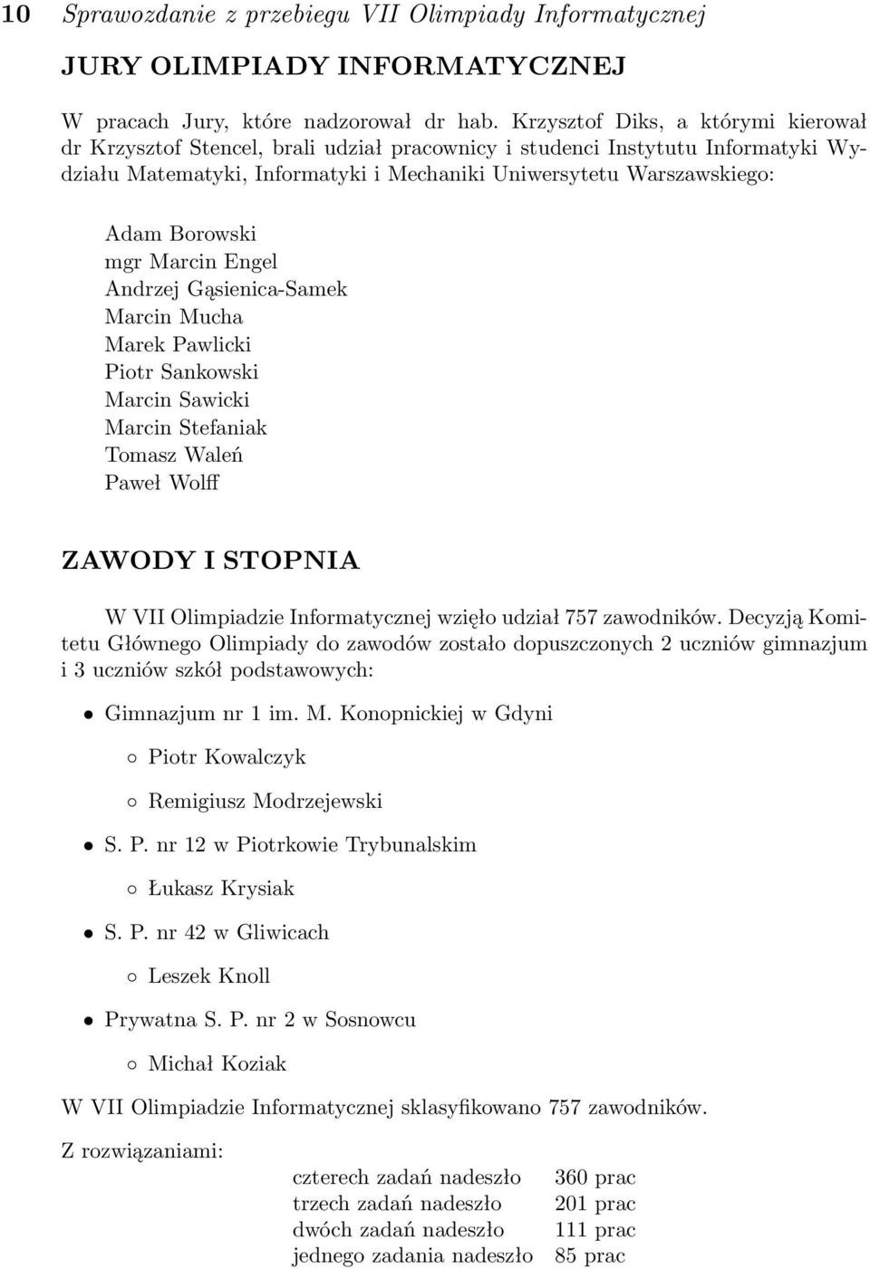 Borowski mgr Marcin Engel Andrzej Gąsienica-Samek Marcin Mucha Marek Pawlicki Piotr Sankowski Marcin Sawicki Marcin Stefaniak Tomasz Waleń Paweł Wolff ZAWODY I STOPNIA W VII Olimpiadzie