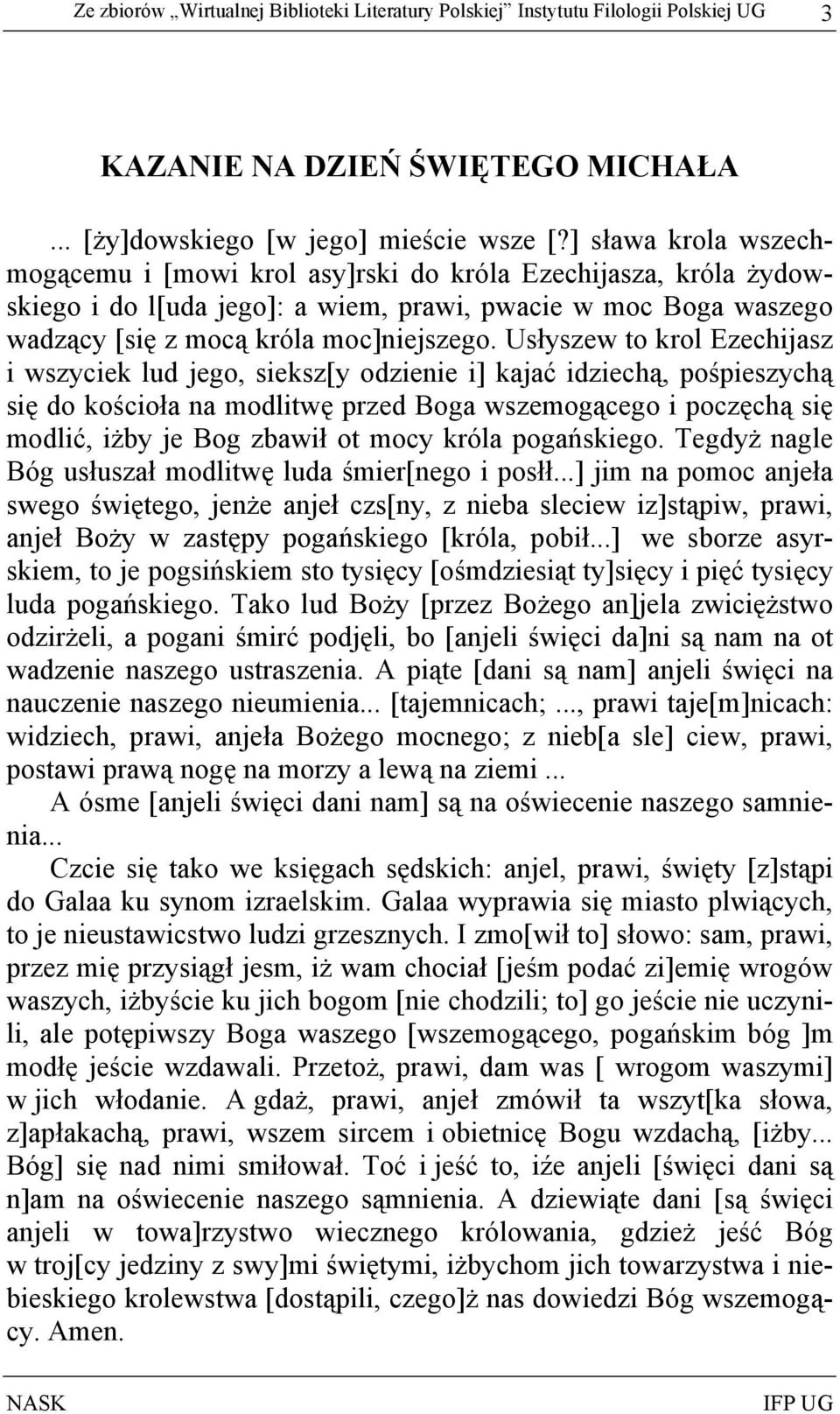 Usłyszew to krol Ezechijasz i wszyciek lud jego, sieksz[y odzienie i] kajać idziechą, pośpieszychą się do kościoła na modlitwę przed Boga wszemogącego i poczęchą się modlić, iżby je Bog zbawił ot