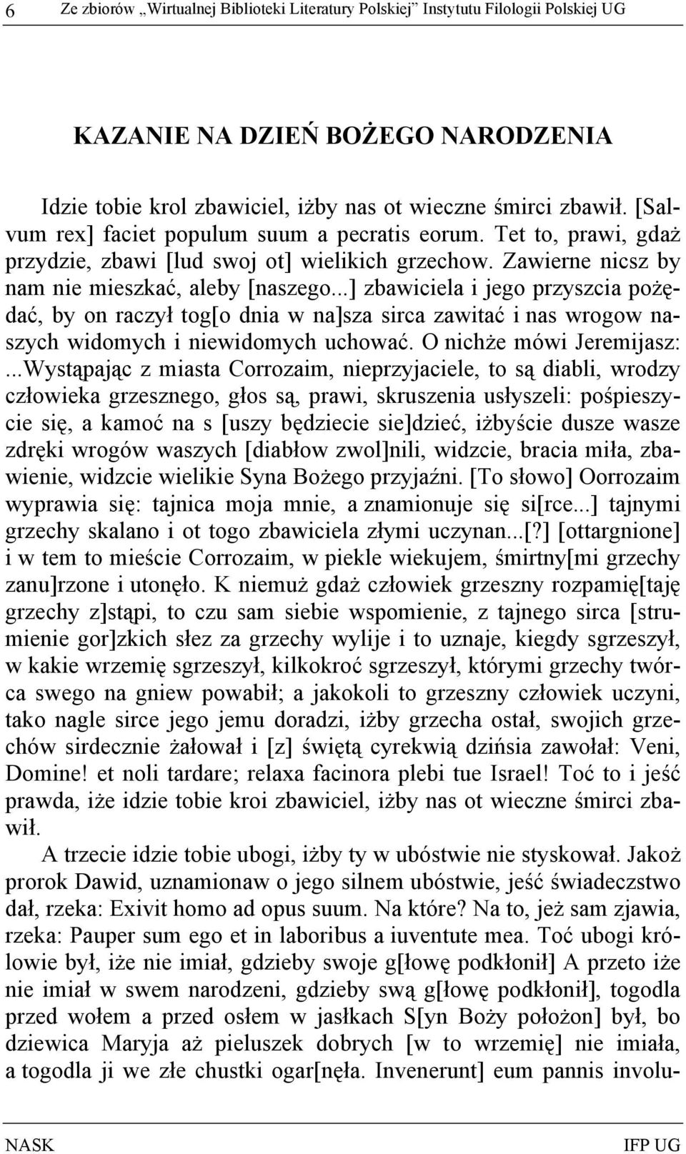 ..] zbawiciela i jego przyszcia pożędać, by on raczył tog[o dnia w na]sza sirca zawitać i nas wrogow naszych widomych i niewidomych uchować. O nichże mówi Jeremijasz:.