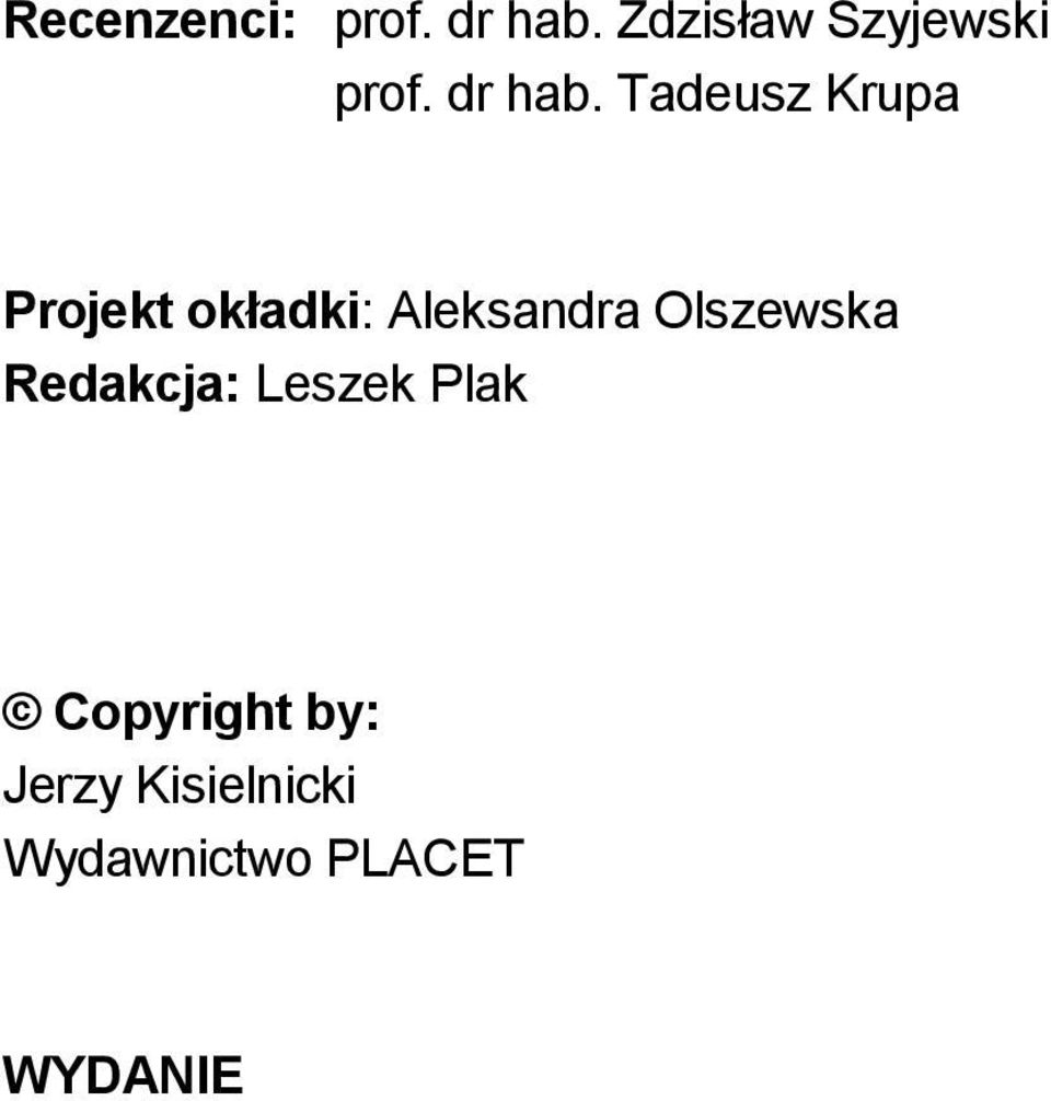 Tadeusz Krupa Projekt okładki: Aleksandra Olszewska Redakcja: Leszek Plak Copyright by: Jerzy Kisielnicki Wydawnictwo