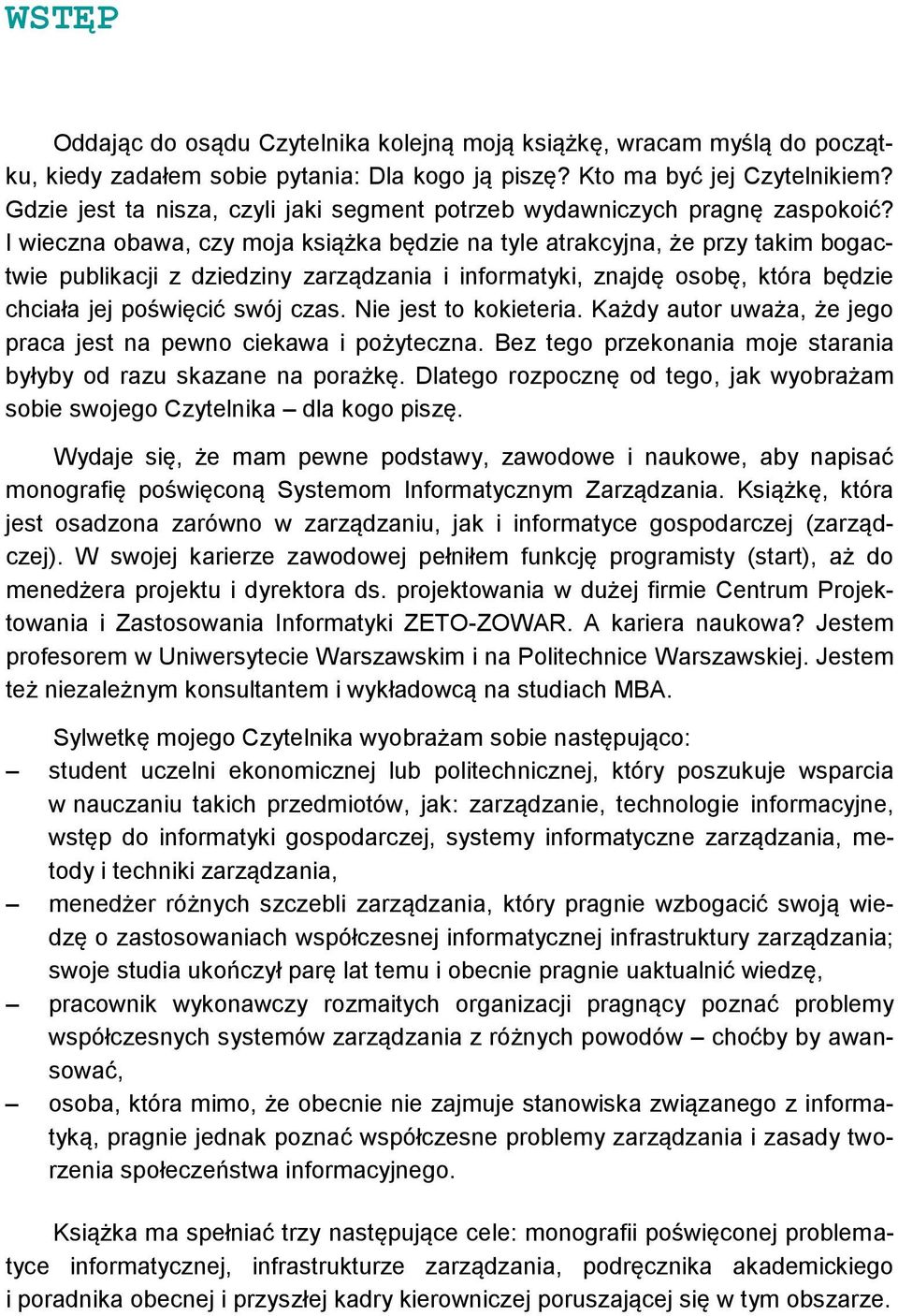 I wieczna obawa, czy moja książka będzie na tyle atrakcyjna, że przy takim bogactwie publikacji z dziedziny zarządzania i informatyki, znajdę osobę, która będzie chciała jej poświęcić swój czas.