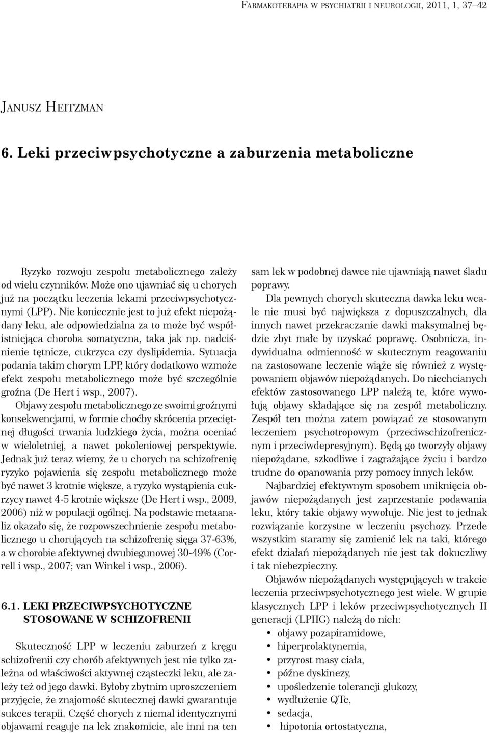 Nie koniecznie jest to już efekt niepożądany leku, ale odpowiedzialna za to może być współistniejąca choroba somatyczna, taka jak np. nadciśnienie tętnicze, cukrzyca czy dyslipidemia.