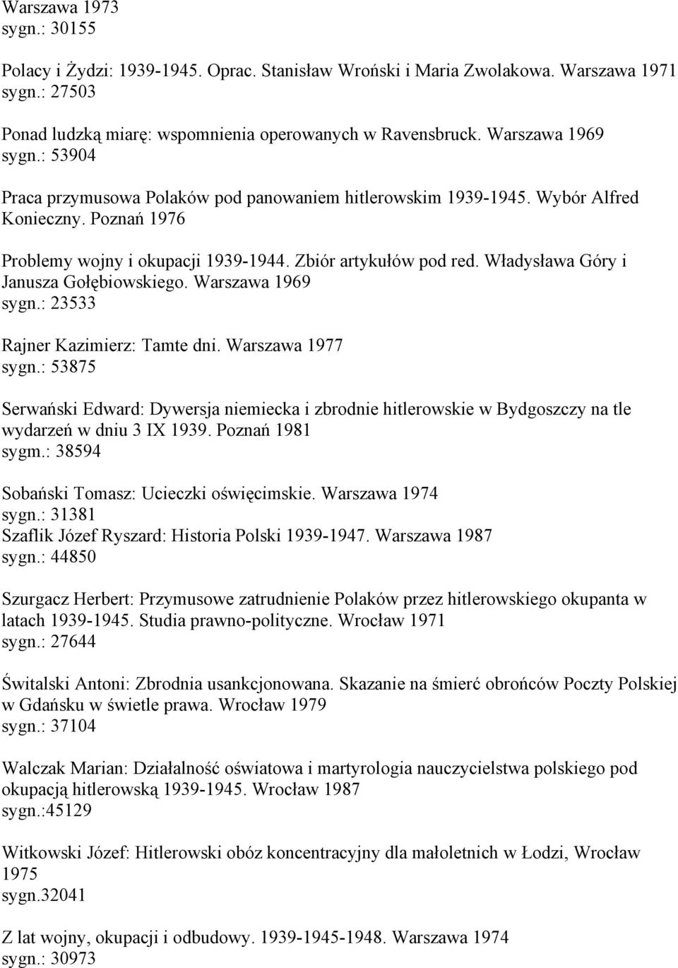 Władysława Góry i Janusza Gołębiowskiego. Warszawa 1969 sygn.: 23533 Rajner Kazimierz: Tamte dni. Warszawa 1977 sygn.