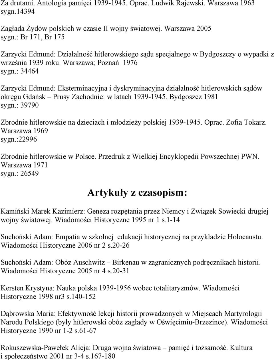 : 34464 Zarzycki Edmund: Eksterminacyjna i dyskryminacyjna działalność hitlerowskich sądów okręgu Gdańsk Prusy Zachodnie: w latach 1939-1945. Bydgoszcz 1981 sygn.
