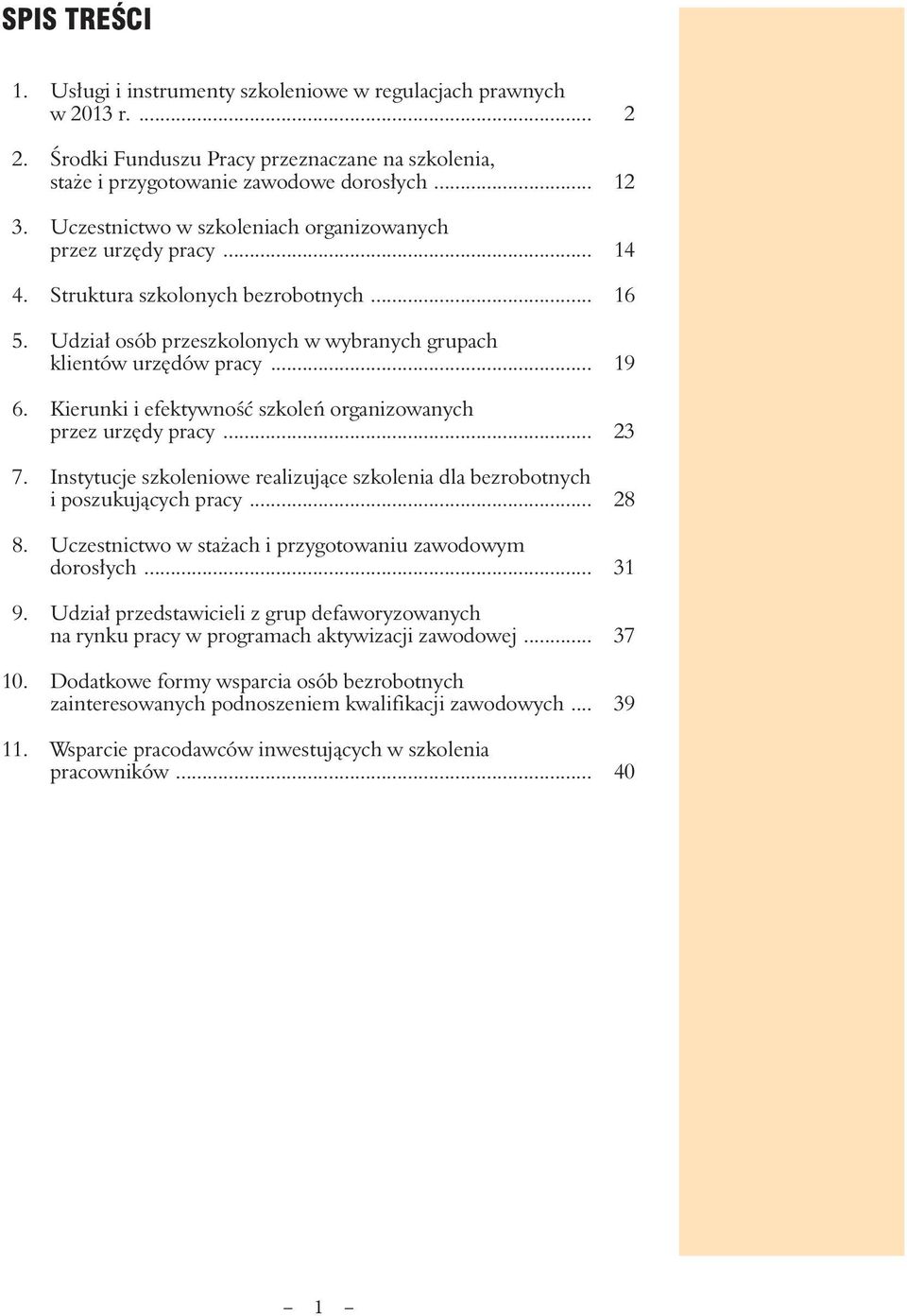 Kierunki i efektywność szkoleń organizowanych przez urzędy pracy... 23 7. Instytucje szkoleniowe realizujące szkolenia dla bezrobotnych i poszukujących pracy... 28 8.