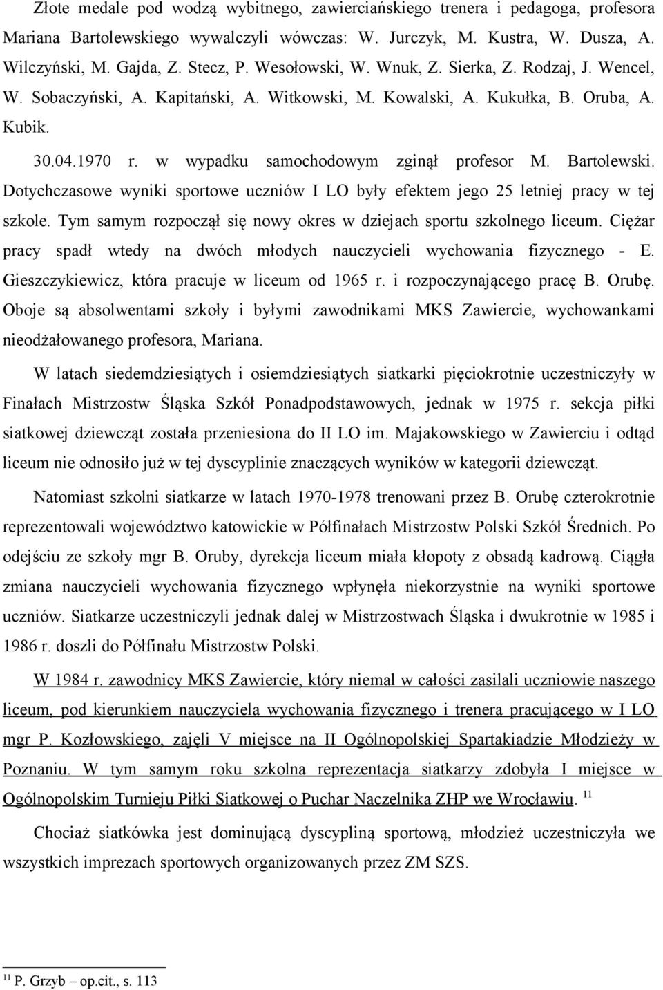 Bartolewski. Dotychczasowe wyniki sportowe uczniów I LO były efektem jego 25 letniej pracy w tej szkole. Tym samym rozpoczął się nowy okres w dziejach sportu szkolnego liceum.