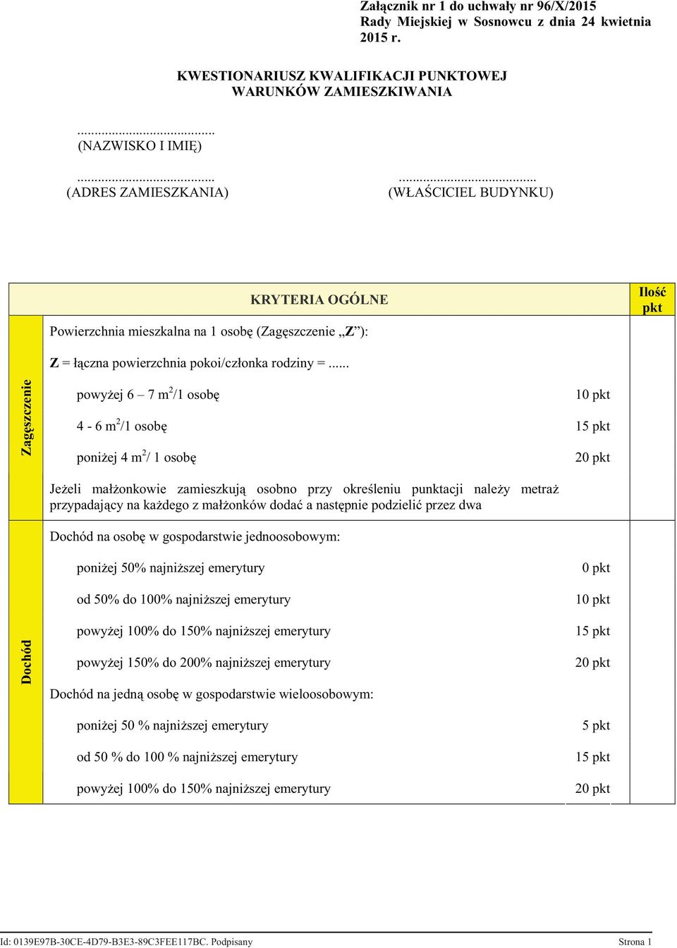 .. Zagęszczenie powyżej 6 7 m 2 /1 osobę 4-6 m 2 /1 osobę 15 pkt poniżej 4 m 2 / 1 osobę 20 pkt Jeżeli małżonkowie zamieszkują osobno przy określeniu punktacji należy metraż przypadający na każdego z