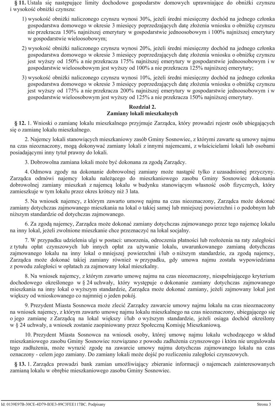 jednoosobowym i 100% najniższej emerytury w gospodarstwie wieloosobowym; 2) wysokość obniżki naliczonego czynszu wynosi 20%, jeżeli średni miesięczny dochód na jednego członka gospodarstwa domowego w
