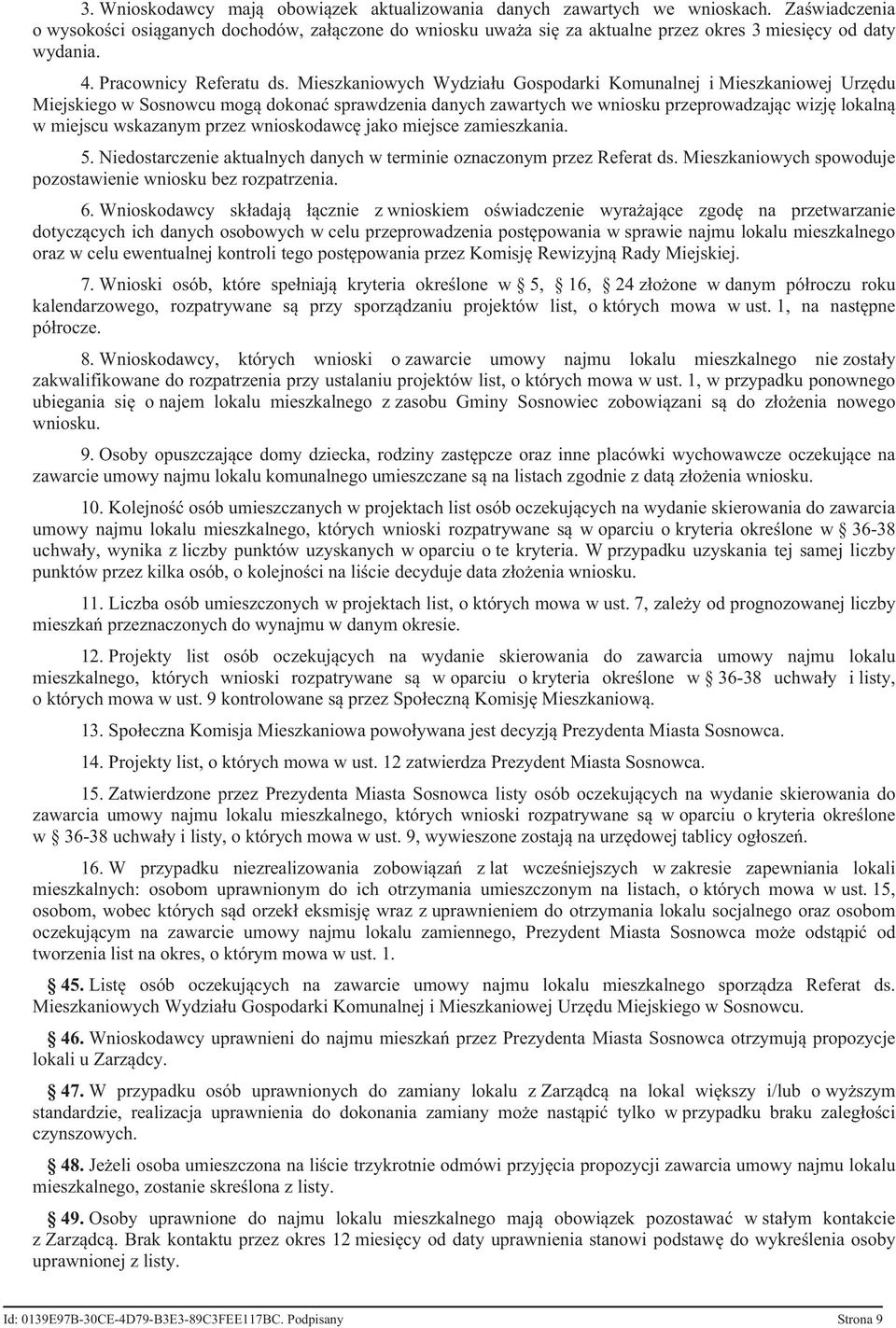 Mieszkaniowych Wydziału Gospodarki Komunalnej i Mieszkaniowej Urzędu Miejskiego w Sosnowcu mogą dokonać sprawdzenia danych zawartych we wniosku przeprowadzając wizję lokalną w miejscu wskazanym przez
