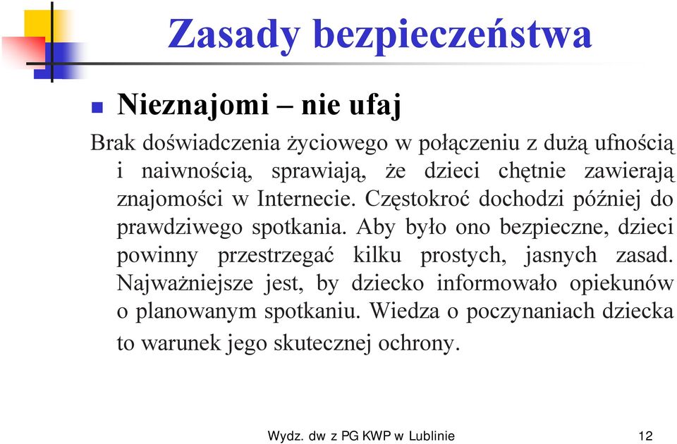 Częstokroć dochodzi później do prawdziwego spotkania.