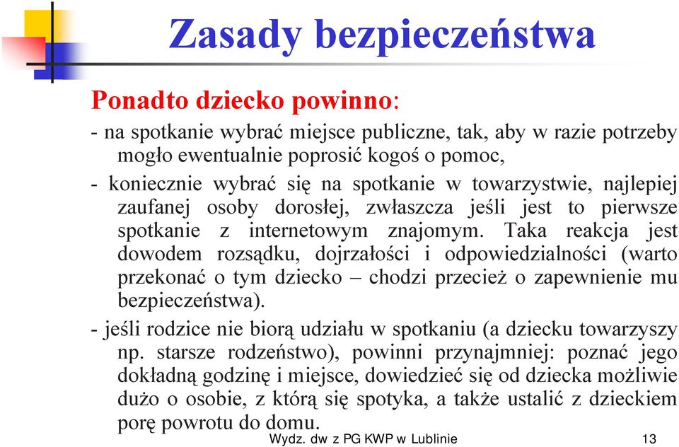 Taka reakcja jest dowodem rozsądku, dojrzałości i odpowiedzialności (warto przekonać o tym dziecko chodzi przecież o zapewnienie mu bezpieczeństwa).