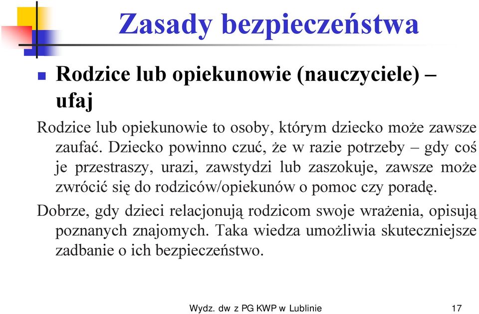 Dziecko powinno czuć, że w razie potrzeby gdy coś je przestraszy, urazi, zawstydzi lub zaszokuje, zawsze może