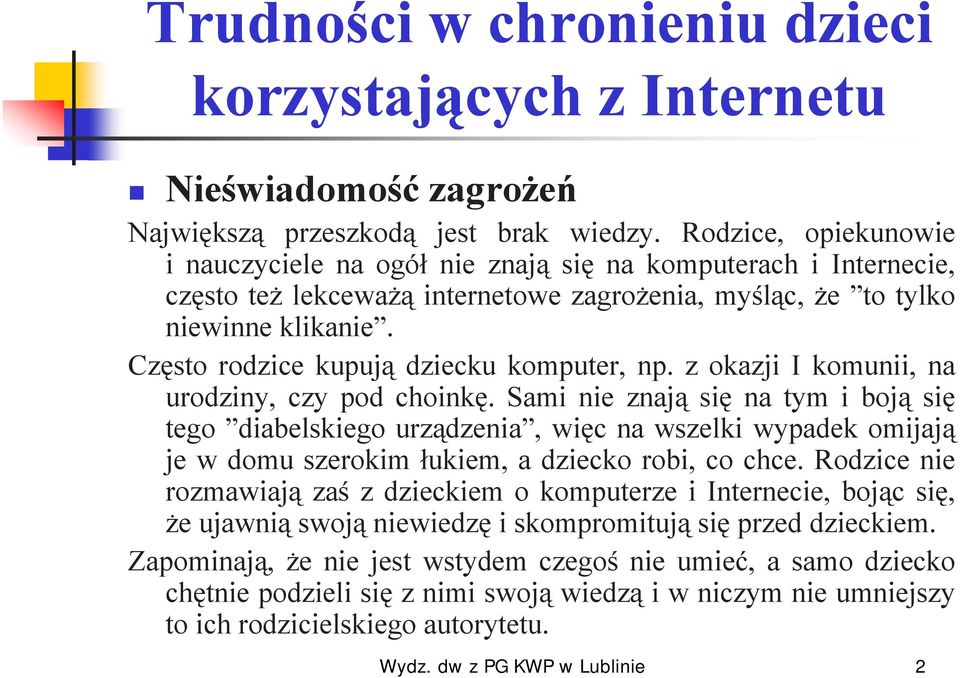 Często rodzice kupują dziecku komputer, np. z okazji I komunii, na urodziny, czy pod choinkę.