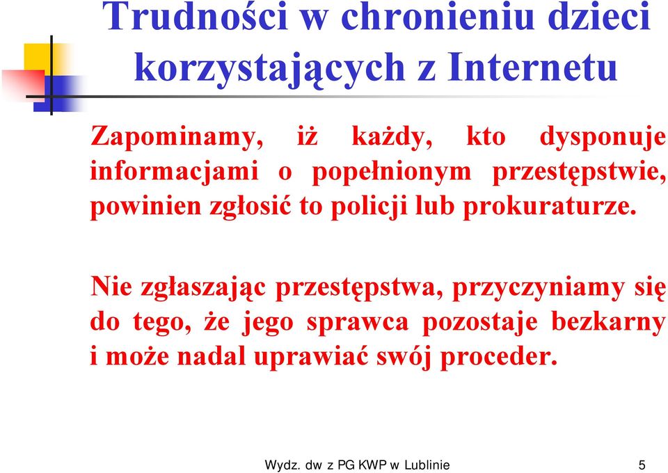 zgłosić to policji lub prokuraturze.