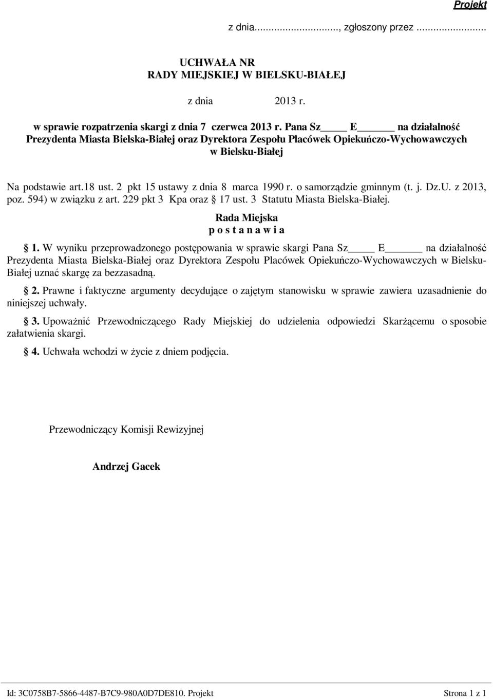 o samorządzie gminnym (t. j. Dz.U. z 2013, poz. 594) w związku z art. 229 pkt 3 Kpa oraz 17 ust. 3 Statutu Miasta Bielska-Białej. Rada Miejska p o s t a n a w i a 1.