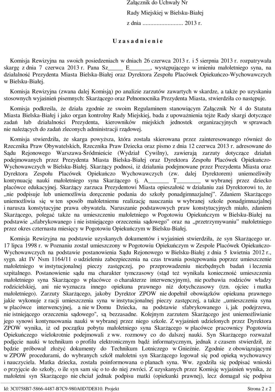 Pana Sz E, występującego w imieniu małoletniego syna, na działalność Prezydenta Miasta Bielska-Białej oraz Dyrektora Zespołu Placówek Opiekuńczo-Wychowawczych w Bielsku-Białej.
