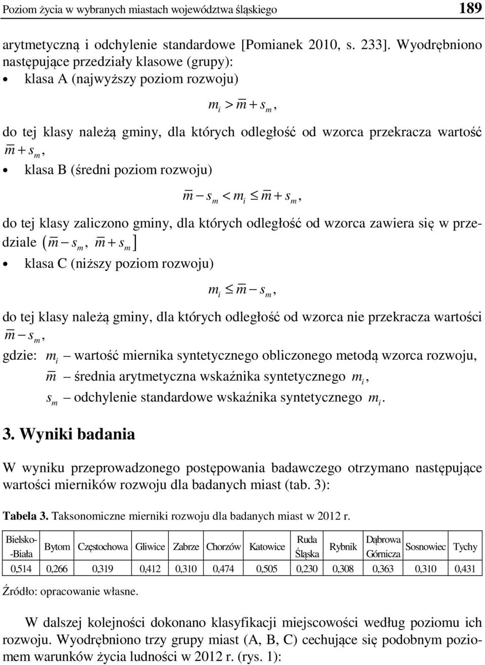 pozom rozwoju) m s, m < m m + sm do tej klasy zalczono gmny, dla których odległość od wzorca zawera sę w prze- m s, m + s dzale ( ] m klasa C (nższy pozom rozwoju) m m, m sm do tej klasy należą gmny,