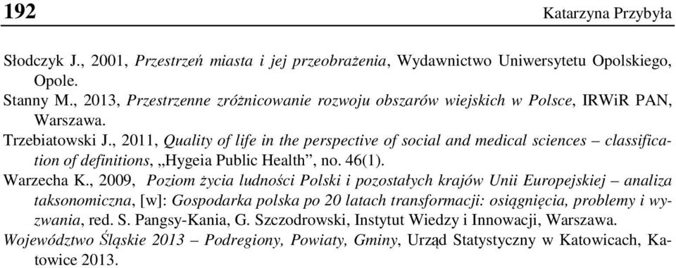 , 2011, Qualty of lfe n the perspectve of socal and medcal scences classfcaton of defntons, Hygea Publc Health, no. 46(1). Warzecha K.