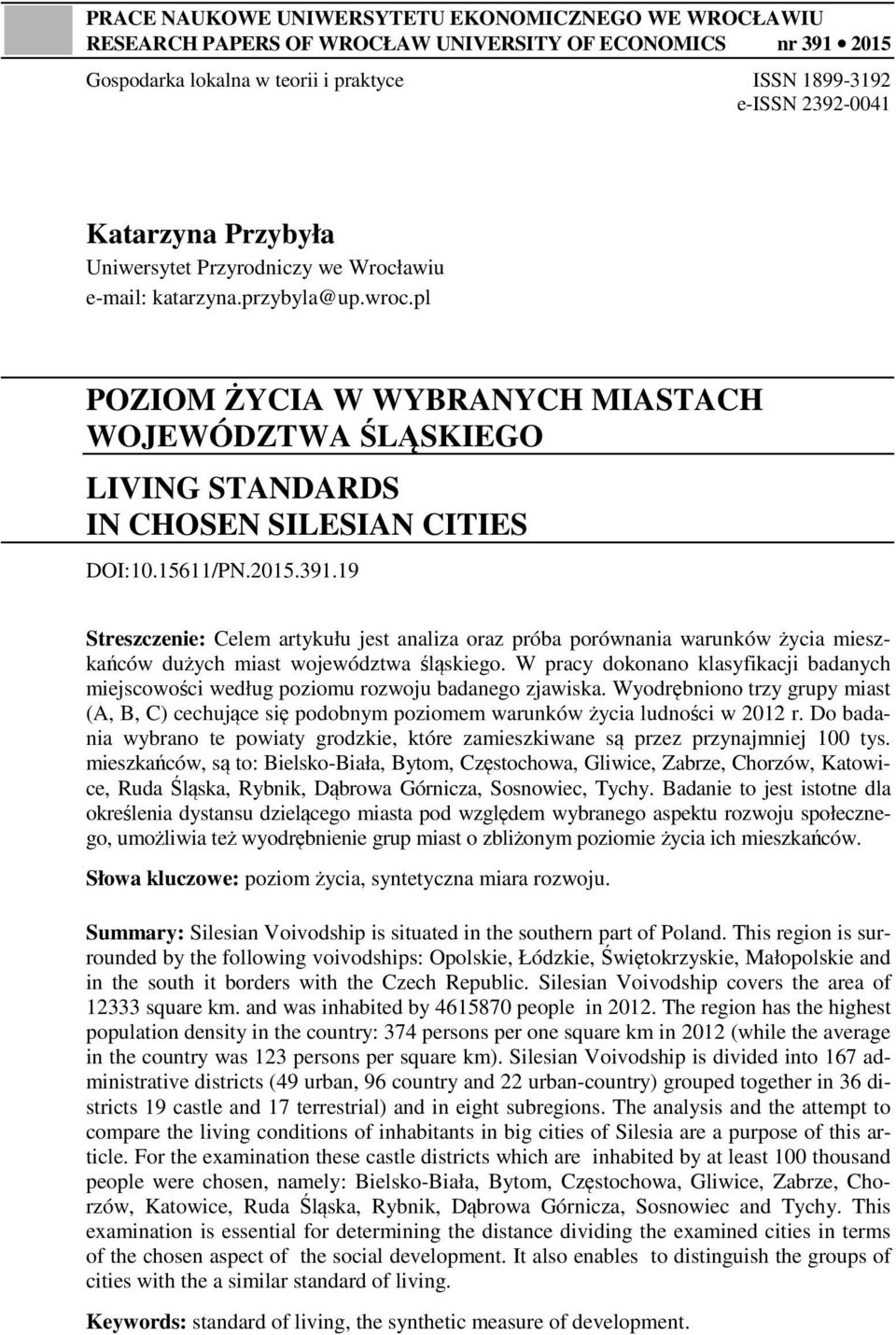 2015.391.19 Streszczene: Celem artykułu jest analza oraz próba porównana warunków życa meszkańców dużych mast województwa śląskego.
