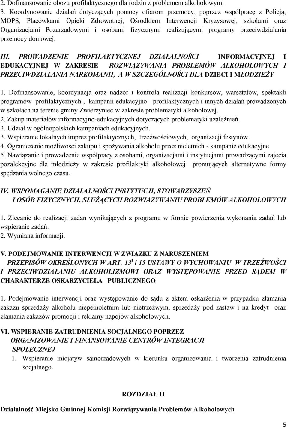 Pozarządowymi i osobami fizycznymi realizującymi programy przeciwdziałania przemocy domowej. III.