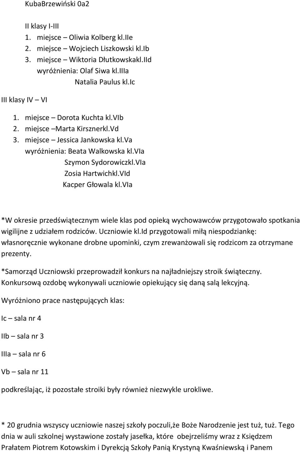 VId Kacper Głowala kl.via *W okresie przedświątecznym wiele klas pod opieką wychowawców przygotowało spotkania wigilijne z udziałem rodziców. Uczniowie kl.