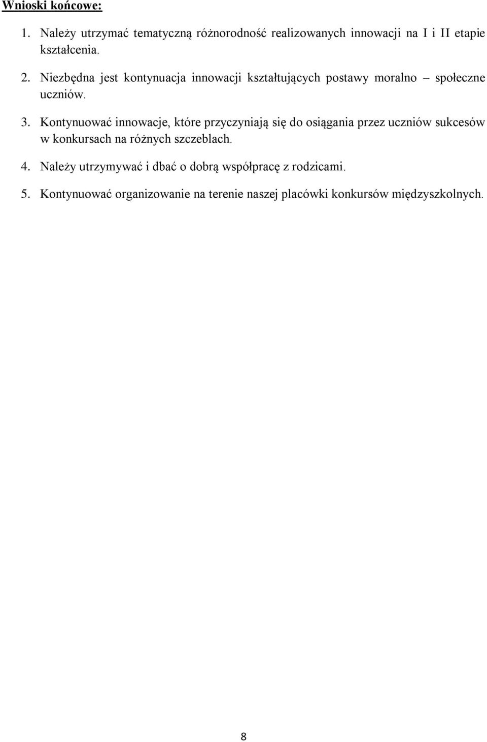Kontynuować innowacje, które przyczyniają się do osiągania przez uczniów sukcesów w konkursach na różnych szczeblach.