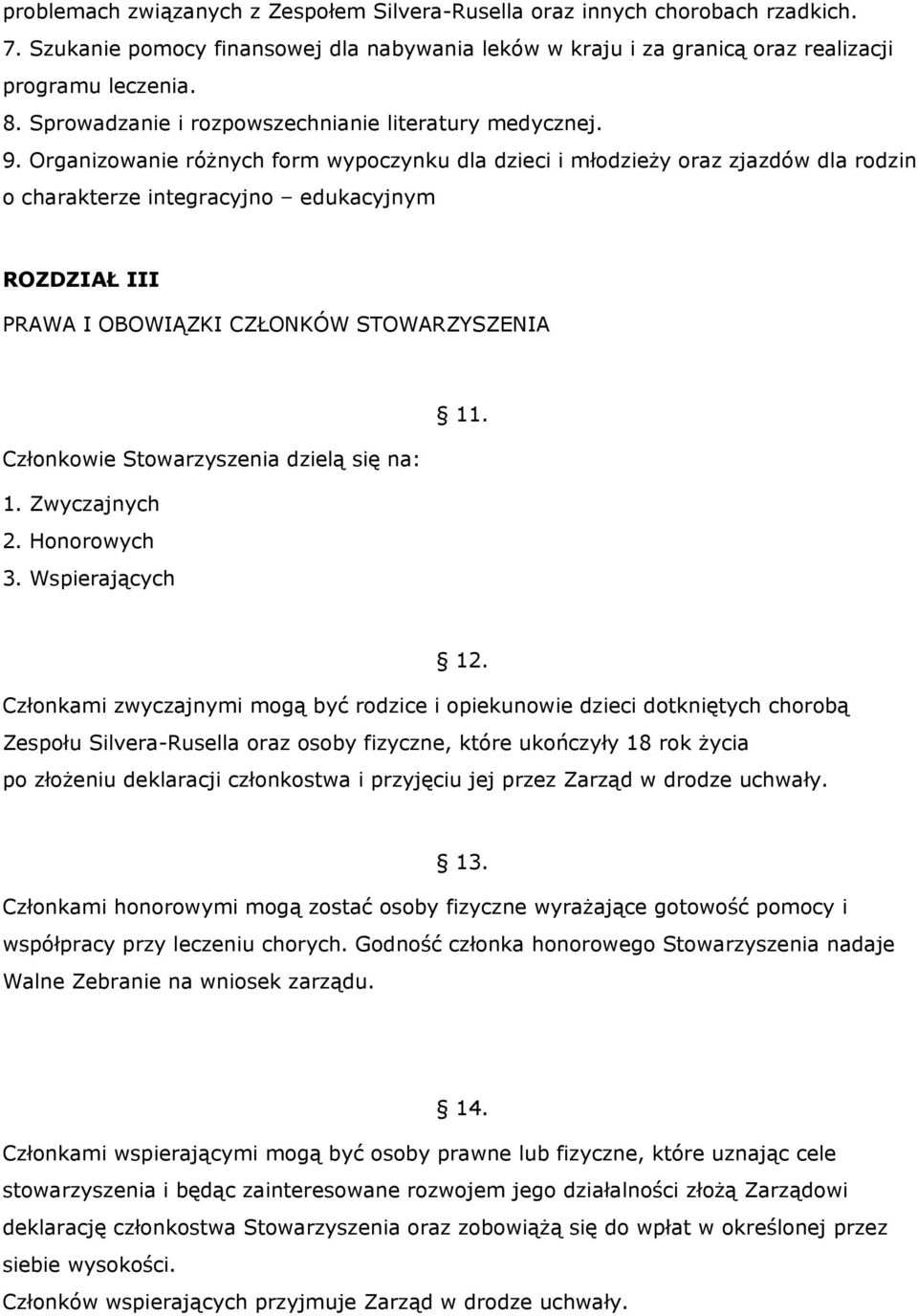 Organizowanie różnych form wypoczynku dla dzieci i młodzieży oraz zjazdów dla rodzin o charakterze integracyjno edukacyjnym ROZDZIAŁ III PRAWA I OBOWIĄZKI CZŁONKÓW STOWARZYSZENIA 11.