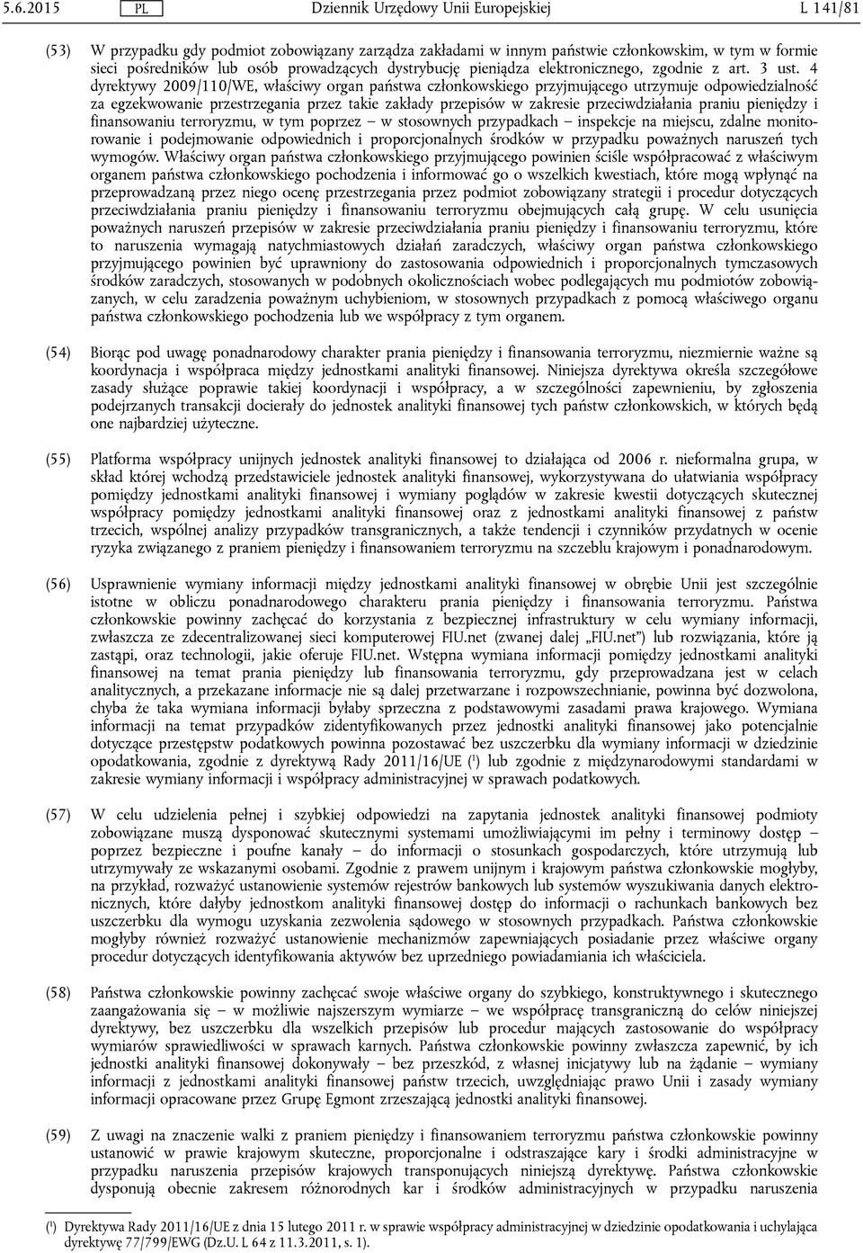 4 dyrektywy 2009/110/WE, właściwy organ państwa członkowskiego przyjmującego utrzymuje odpowiedzialność za egzekwowanie przestrzegania przez takie zakłady przepisów w zakresie przeciwdziałania praniu
