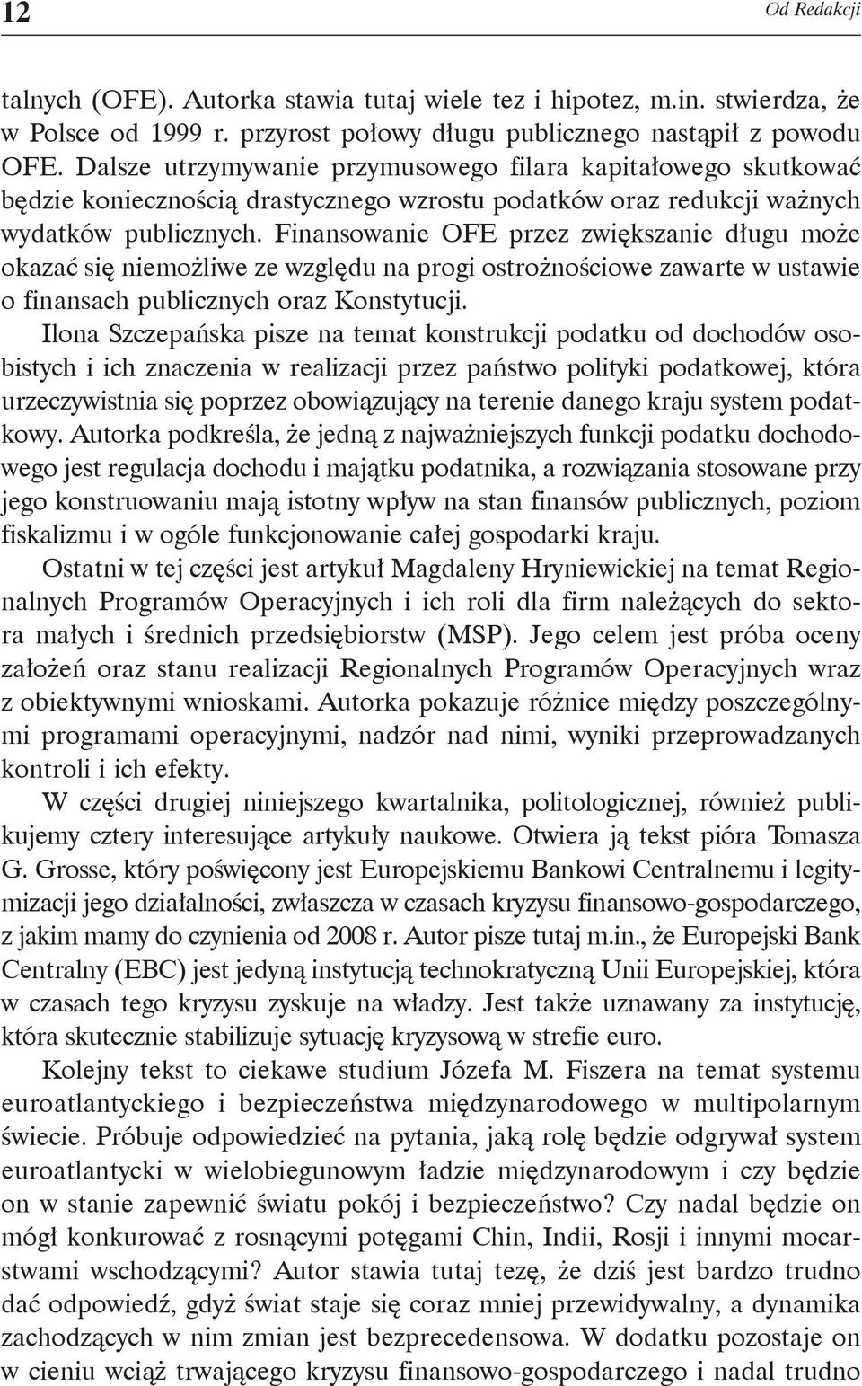 Finansowanie OFE przez zwiększanie długu może okazać się niemożliwe ze względu na progi ostrożnościowe zawarte w ustawie o finansach publicznych oraz Konstytucji.