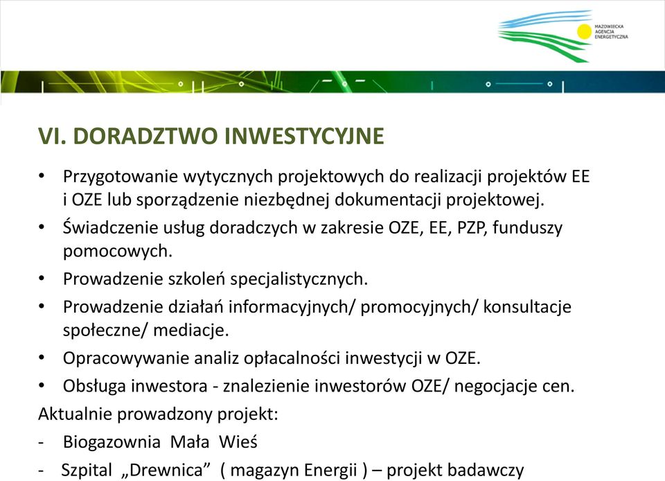 Prowadzenie działao informacyjnych/ promocyjnych/ konsultacje społeczne/ mediacje. Opracowywanie analiz opłacalności inwestycji w OZE.