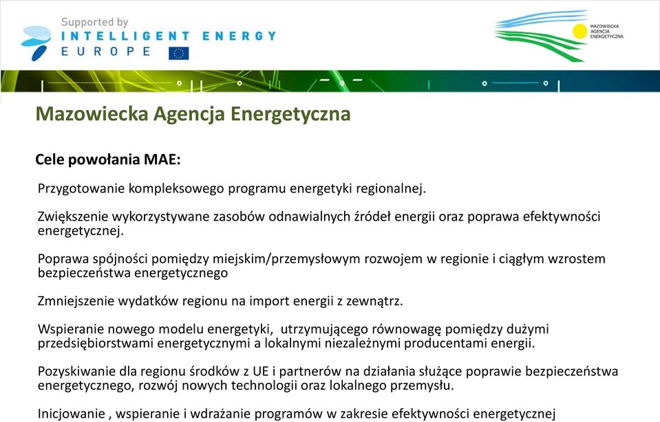 Poprawa spójności pomiędzy miejskim/przemysłowym rozwojem w regionie i ciągłym wzrostem bezpieczeostwa energetycznego Zmniejszenie wydatków regionu na import energii z zewnątrz.